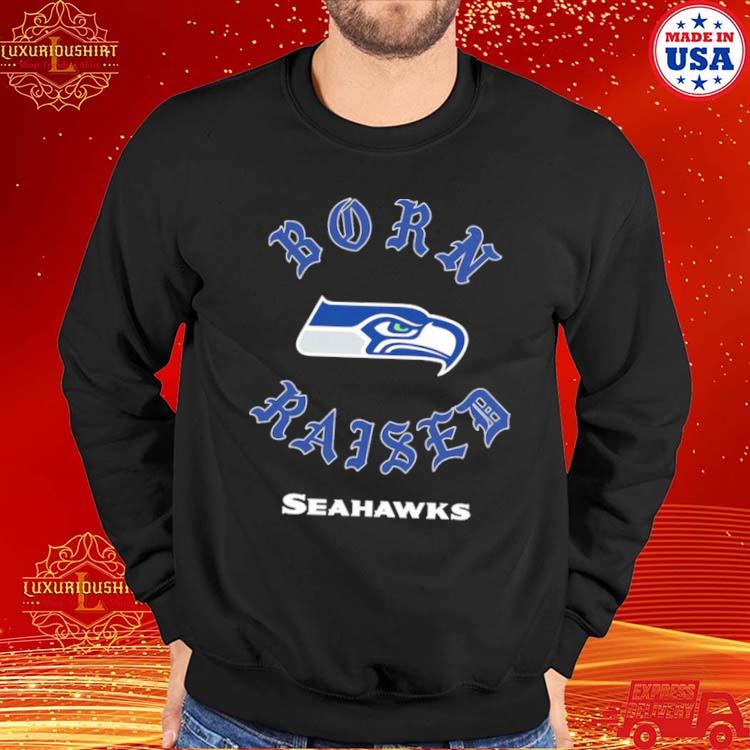 Design seattle Seahawks born x raised shirt, hoodie, sweater, long sleeve  and tank top