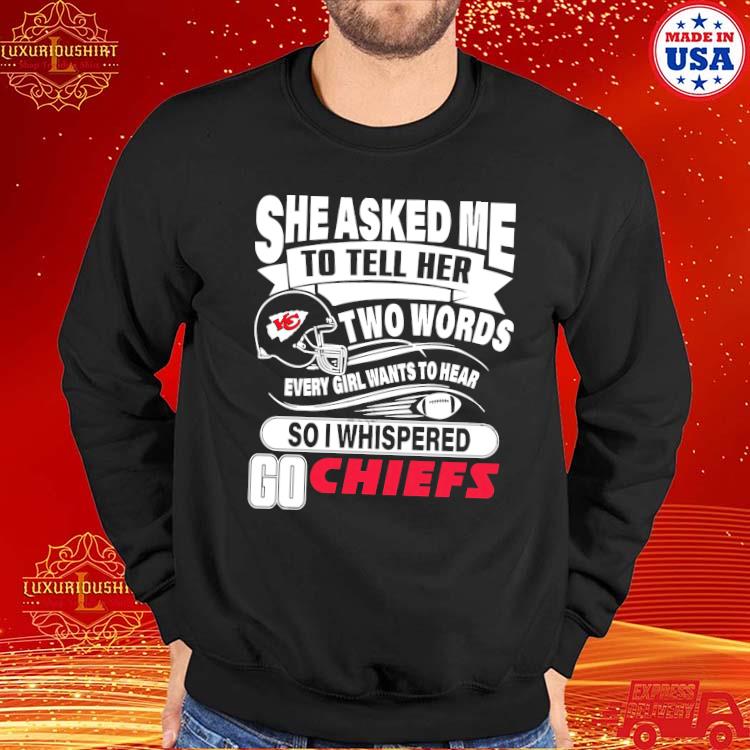 She Asked Me To Tell Her Two Words Kansas City Chiefs T Shirts