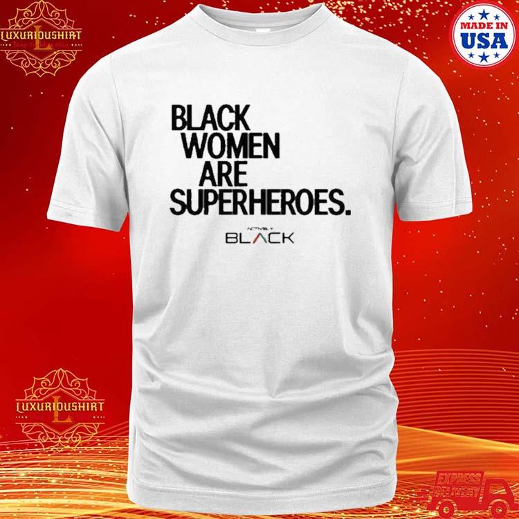 Official Trinity Whiteside Black Women Are Superheroes T-shirt