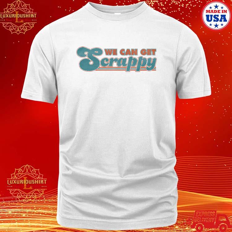 Official We Can Get Scrappy T-shirt