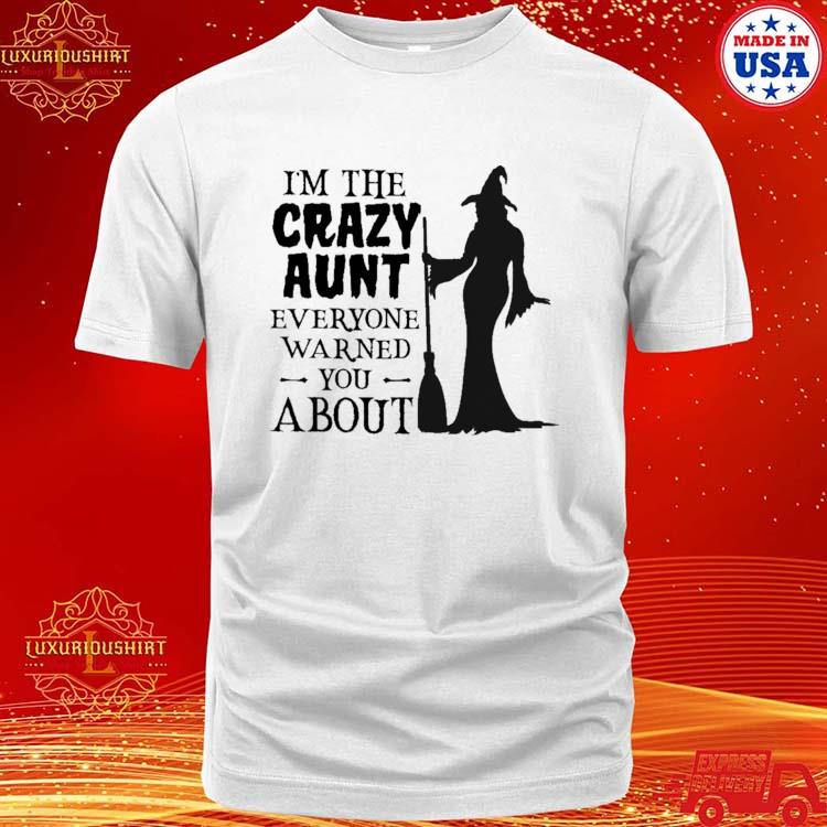 Official Witch I'm The Crazy Aunt Everyone Warned You About Halloween T-shirt