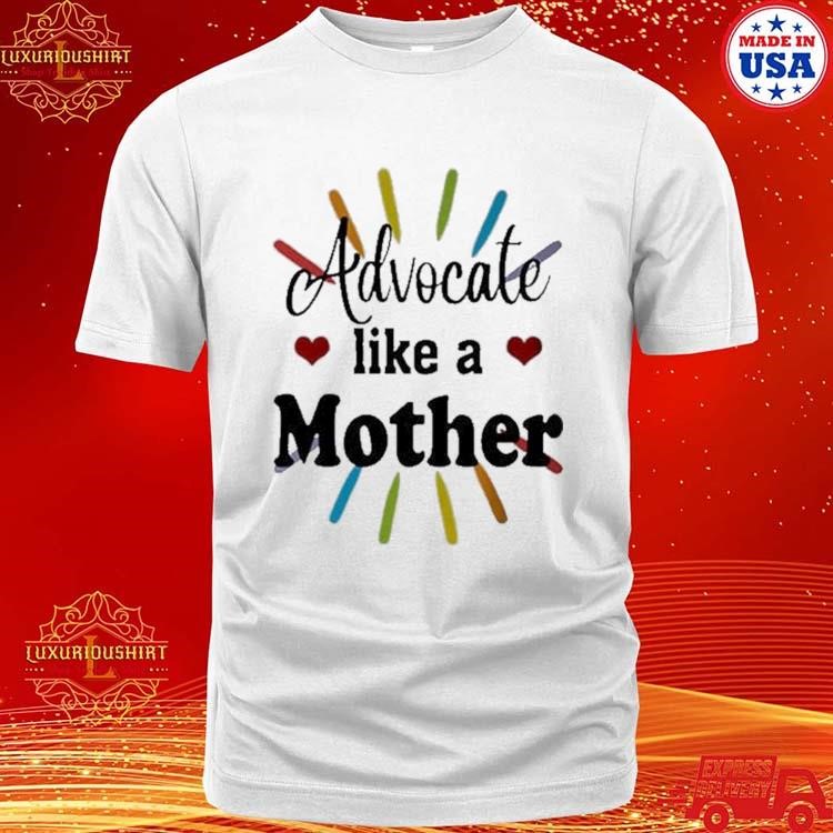 Official Advocate Like A Mother Shirt