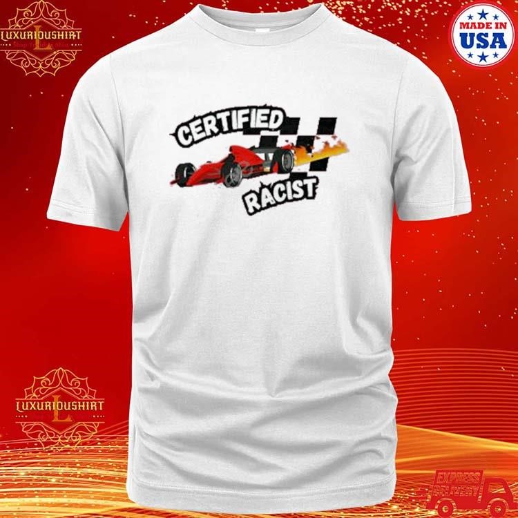 Official Certified Racist Shirt