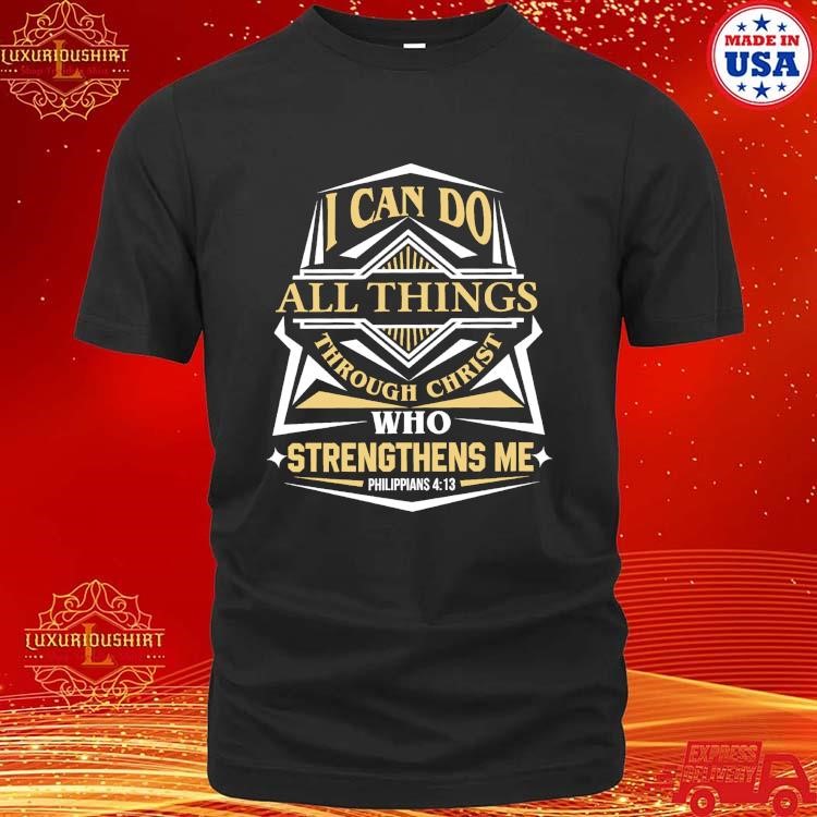 Official I Can Do All Things Through Christ Who Strengthens Me Philippians 4 13 Logo 2023 T-shirt