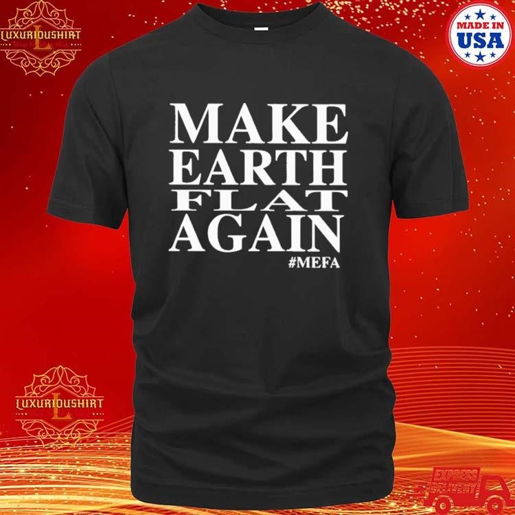 Official Make Earth Flat Again #Mefa T-shirt