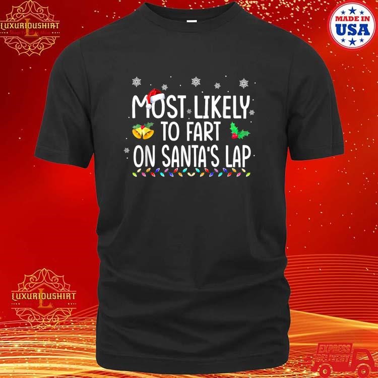 Official Most Likely To Fart On Santa's Lap Family Christmas Holiday T-Shirt