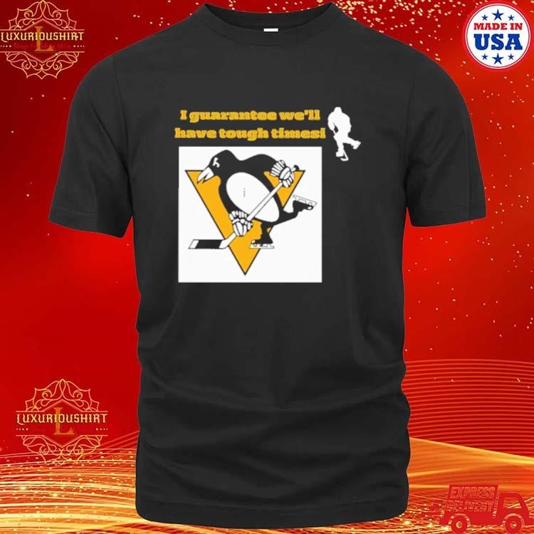 Official Pittsburgh Penguins Lovers I Guarantee We'll Have Tough Timesi T-shirt