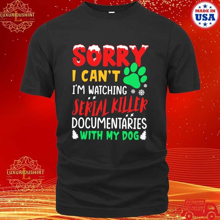 Official Sorry I Can't I'm Watching Serial Killer Documentaries With My Dog Merry Christmas 2023 T-shirt