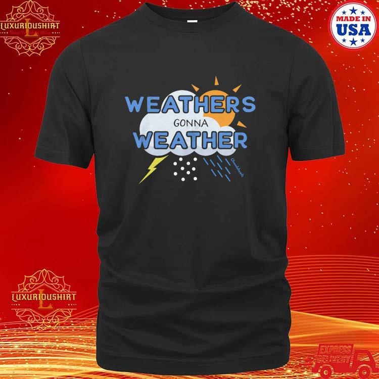 Official Sun, Rain, Thunder And Snow Weather's Gonna Weather Chowdaheadz T-shirt