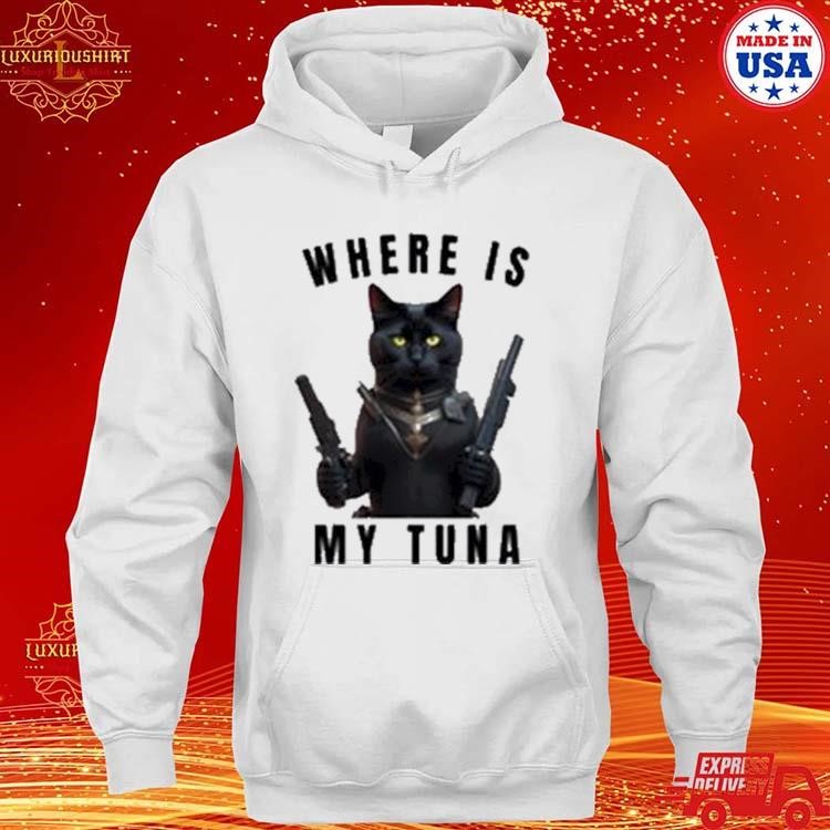 Where Is My Tuna Cat Shirt, hoodie, sweater, long sleeve and tank top