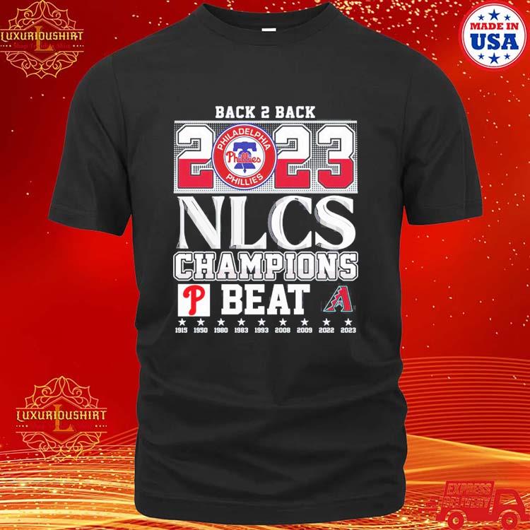 Original Back 2 Back 2023 NLCS Champions Philadelphia Phillies Beat Arizona  Diamondbacks T-Shirt, hoodie, sweater, long sleeve and tank top