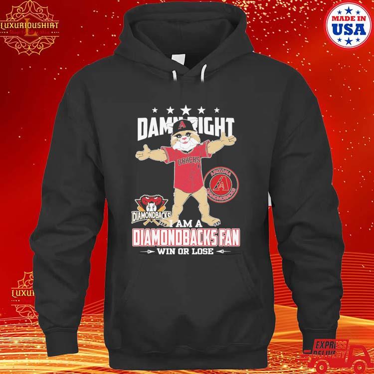 Official official Damn Right I Am A Arizona Diamondbacks Fan Win Or Lose  Mascot T-Shirts, hoodie, tank top, sweater and long sleeve t-shirt