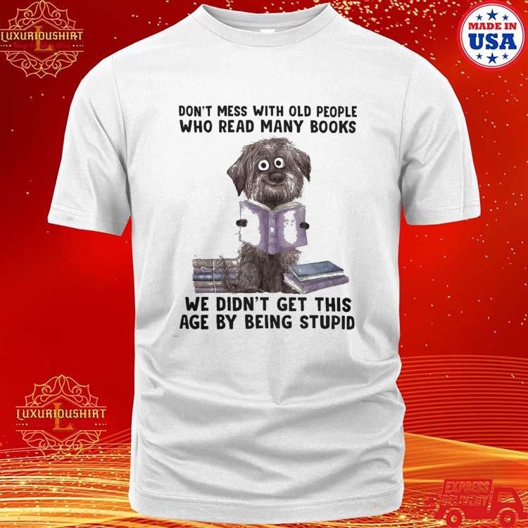 Philadelphia eagles don't mess with old people who loves eagles we didn't  get this age by being stupid T-shirt, hoodie, sweater, long sleeve and tank  top