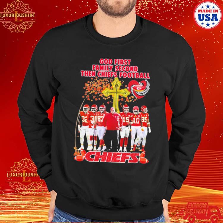 Kansas City Chiefs God first family second then KC Chiefs shirt, hoodie,  sweater, long sleeve and tank top