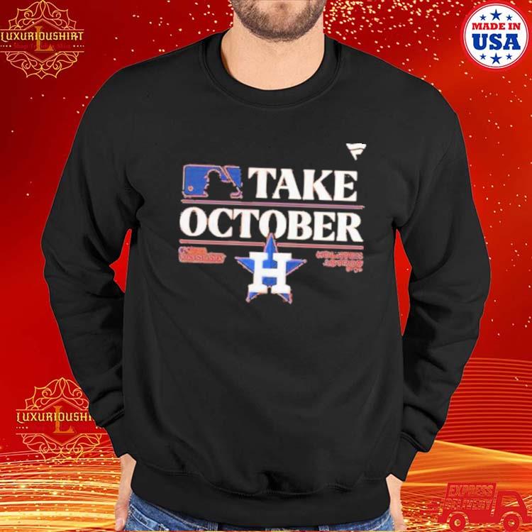 H-Town Houston Astros Take October 2023 Shirt, hoodie, sweater, long sleeve  and tank top