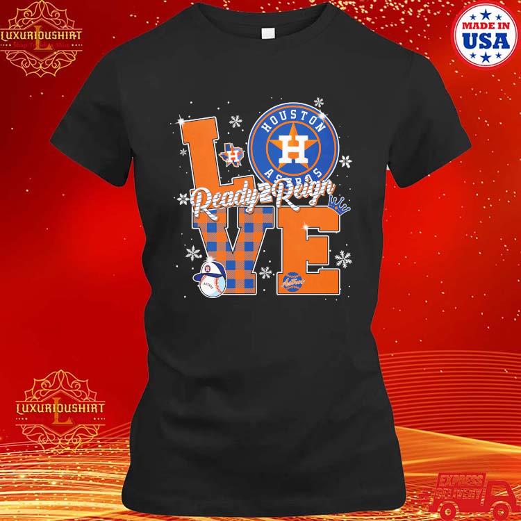 Houston astros love ready 2 reign Christmas shirt, hoodie, sweater, long  sleeve and tank top