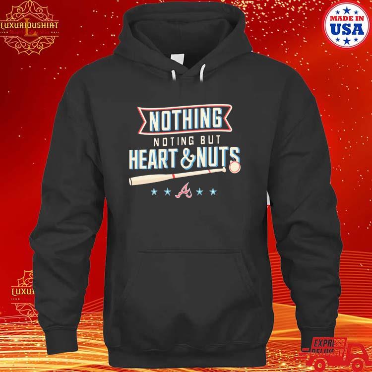 Atlanta Braves nothing but heart and nuts shirt, hoodie, sweater, long  sleeve and tank top