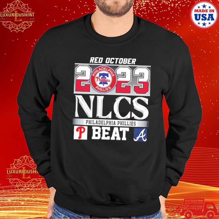 Red October 2023 NLCS Philadelphia Phillies Beat Atlanta Braves T-Shirt,  hoodie, sweater, long sleeve and tank top