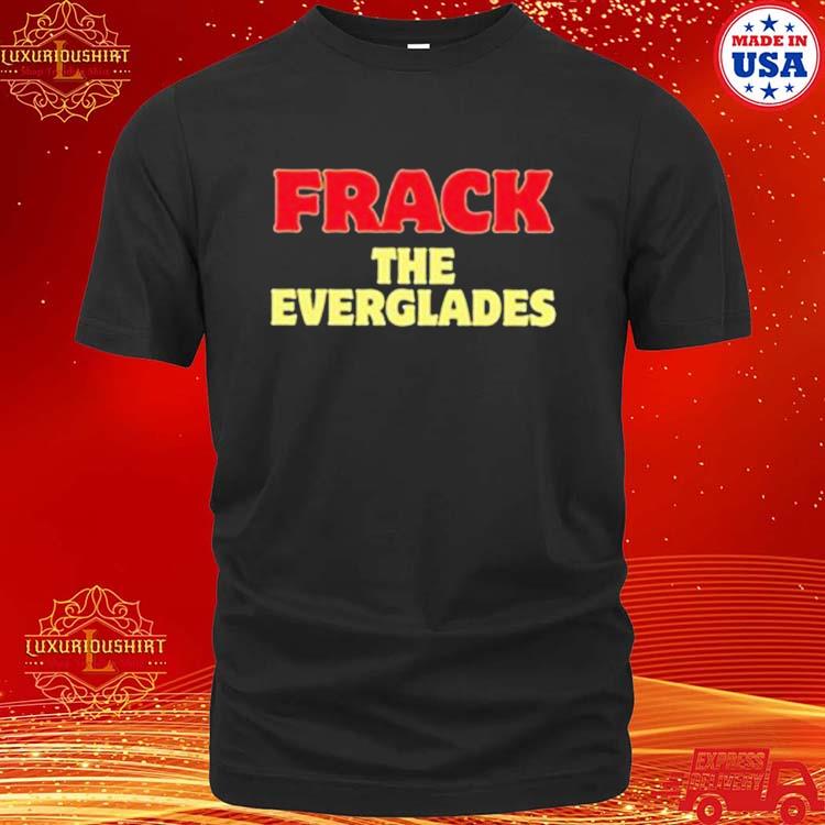 Official desantis War Room Frack The Everglades Shirt