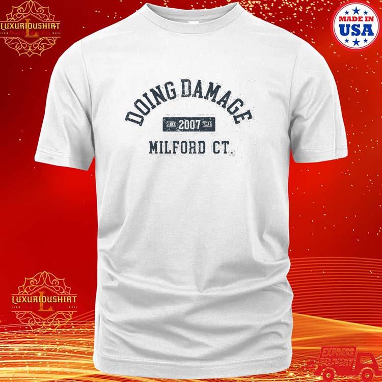 Doing Damage Since 2007 Year Milford CT Shirt