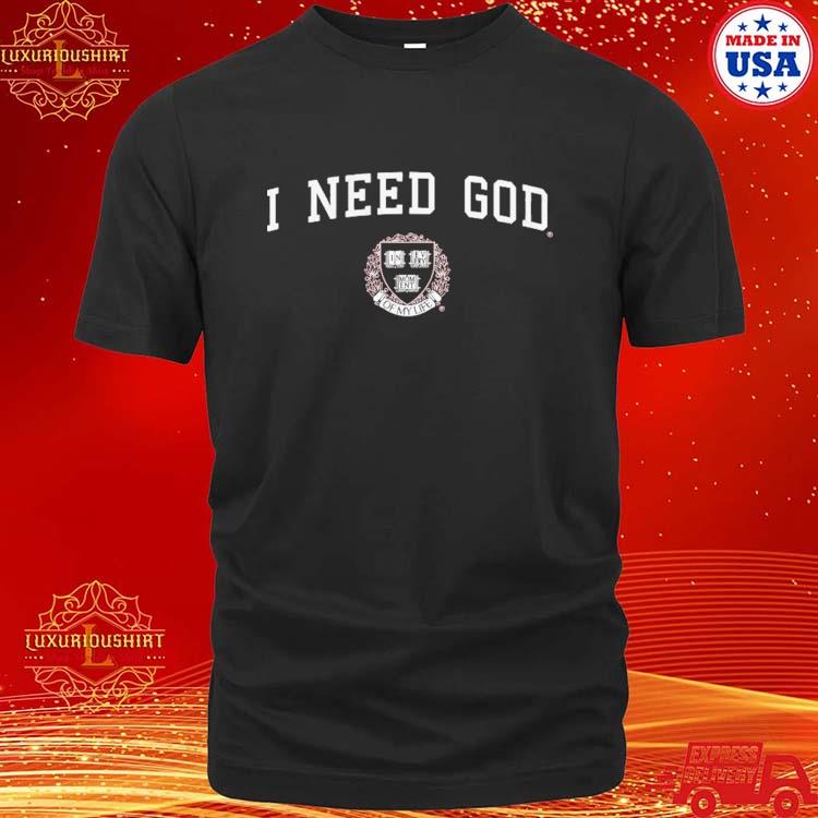 I Need God In Every Moment Of My Life Shirt