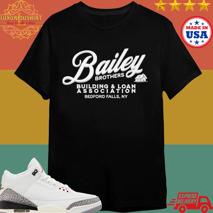 Official Bailey Brothers Building And Loan Association Bedford Falls Ny Shirt