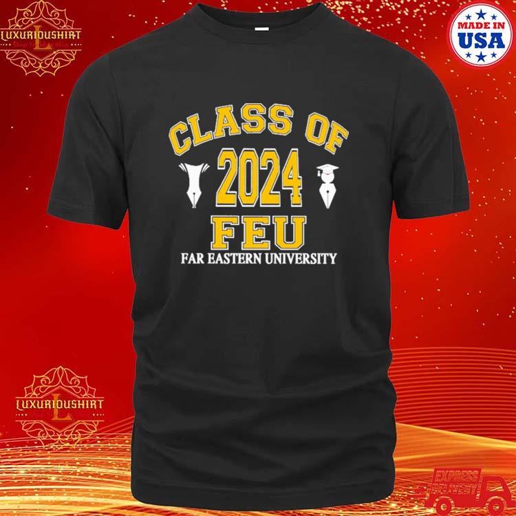 Official Class Of 2024 Feu Far Eastern University T-shirt