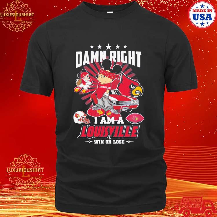 Official Damn Right I Am A Louisville Win Or Lose Shirt