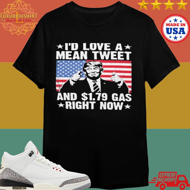 Official Donald Trump And America Flag I'd Love A Mean Tweet And 1 79$ Has Right Now 2024 T-shirt