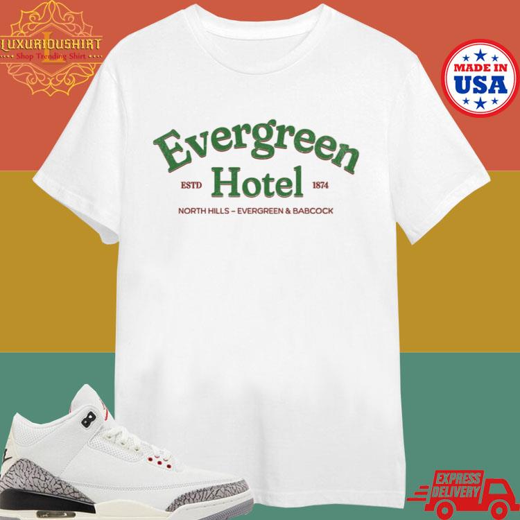 Official Evergreen Hotel Estd 1874 North Hills Evergreen And Babcock Shirt