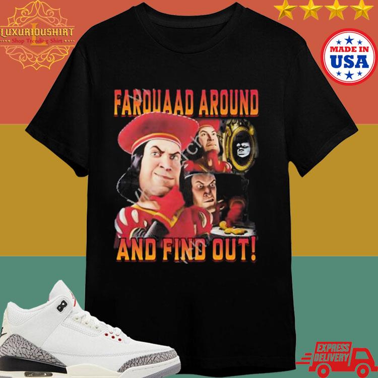 Official Farquaad Around And Find Out Shirt