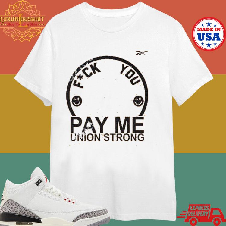 Official Fuck You Pay Me Union Strong Shirt