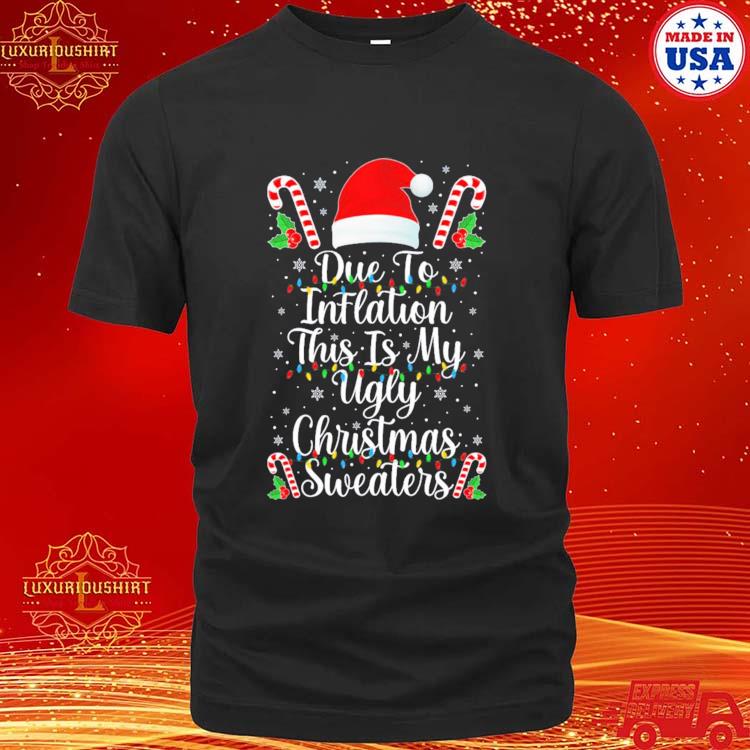 Official funny Due To Inflation Ugly Christmass For Men T-shirt