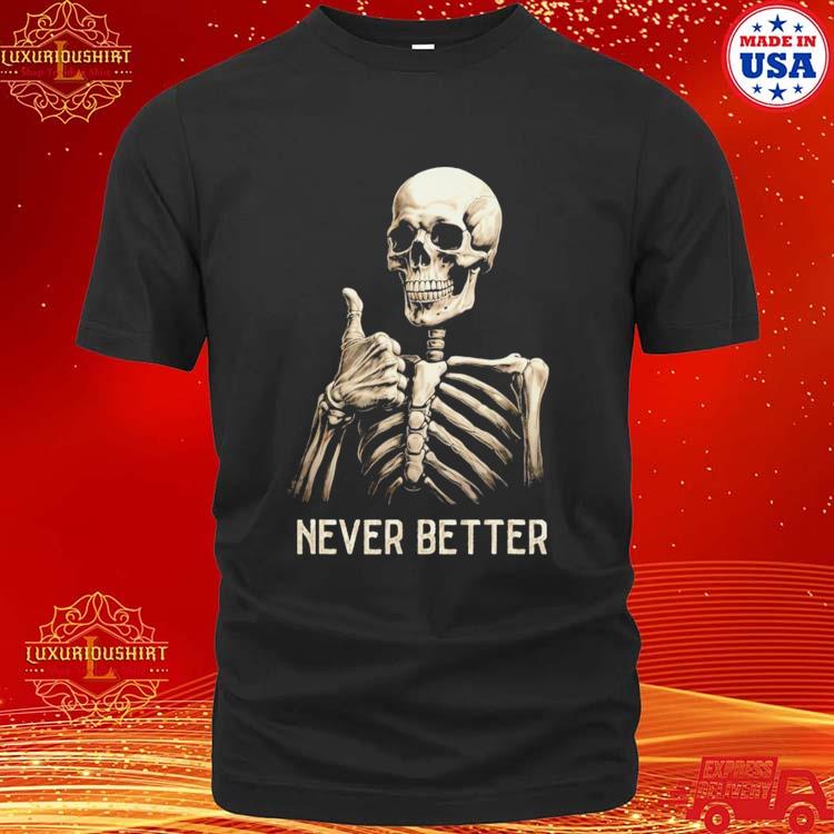 Official funny Halloween For Men Never Better Skeleton Graphic T-shirt