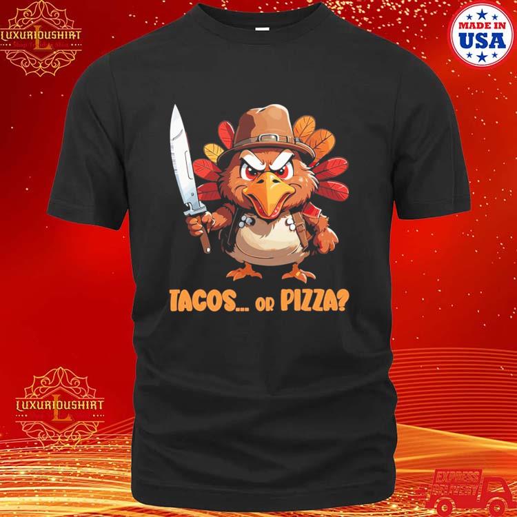 Official funny Thanksgiving Turkey Asking Eat Tacos Or Pizza Cool T-shirt