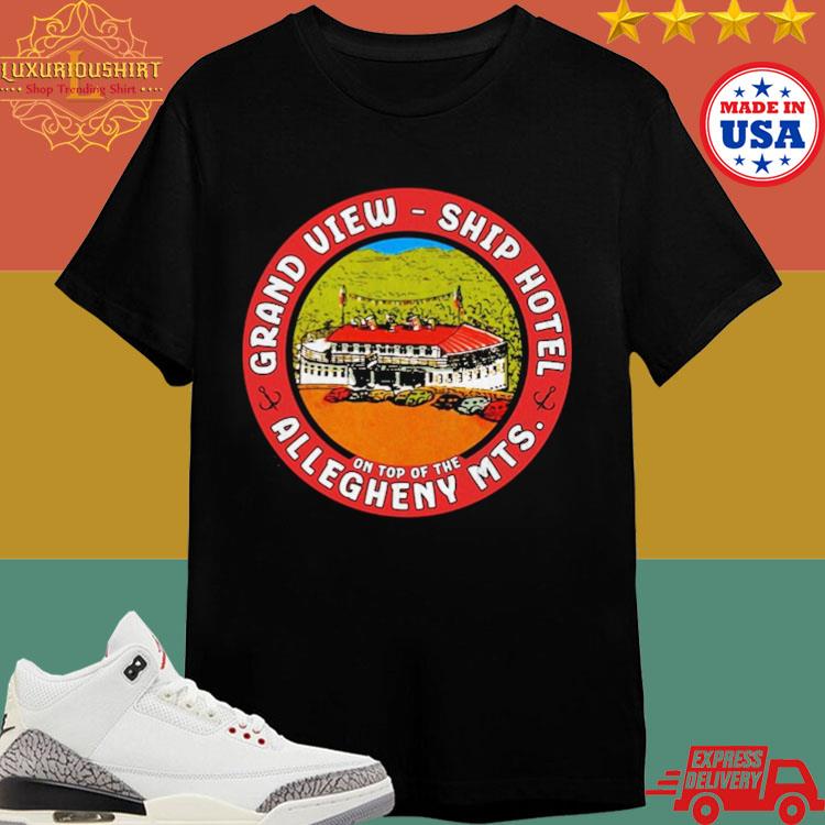 Official Grand View Ship Hotel Allegheny Mts On Top Of The Shirt