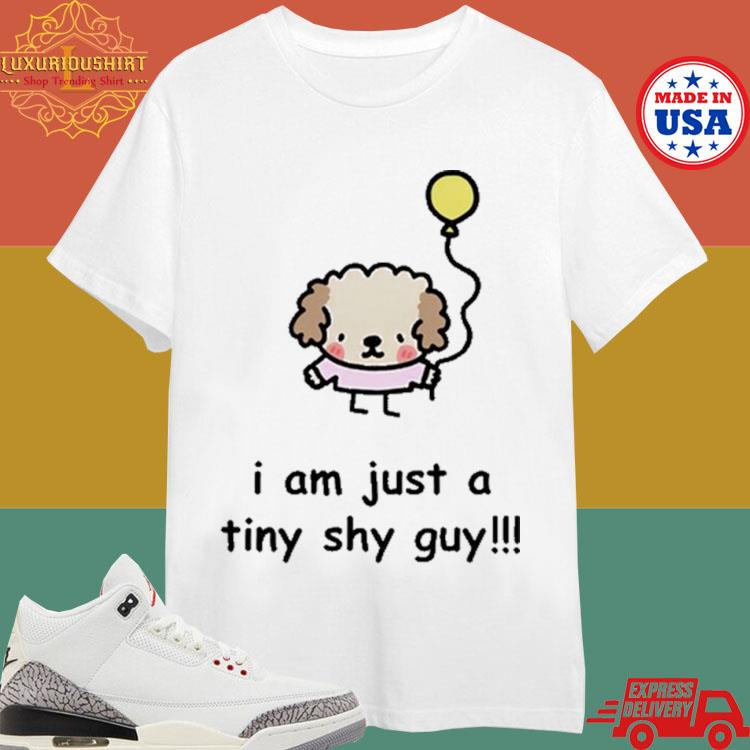 Official I Am Just A Tiny Shy Guy Shirt