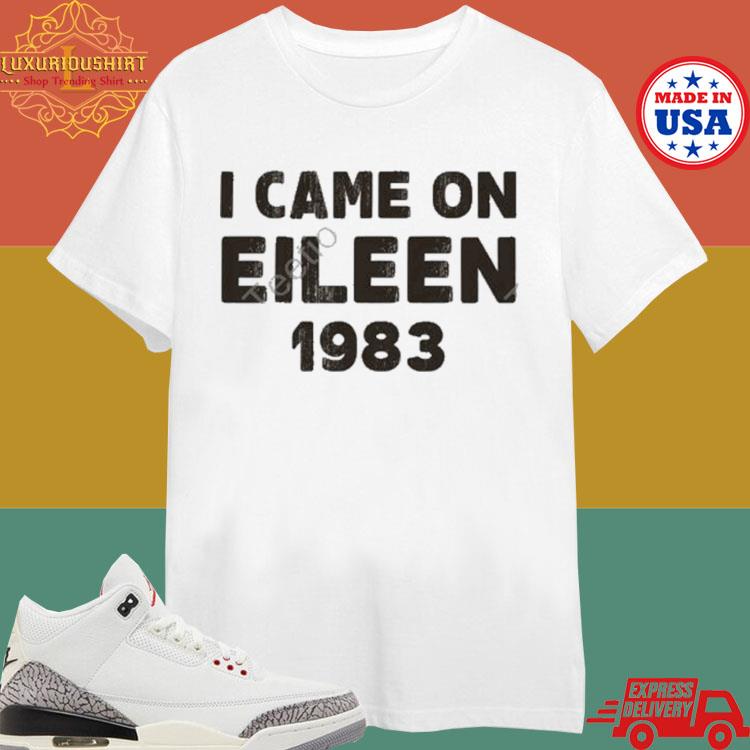 Official I Came On Eileen 1983 Shirt