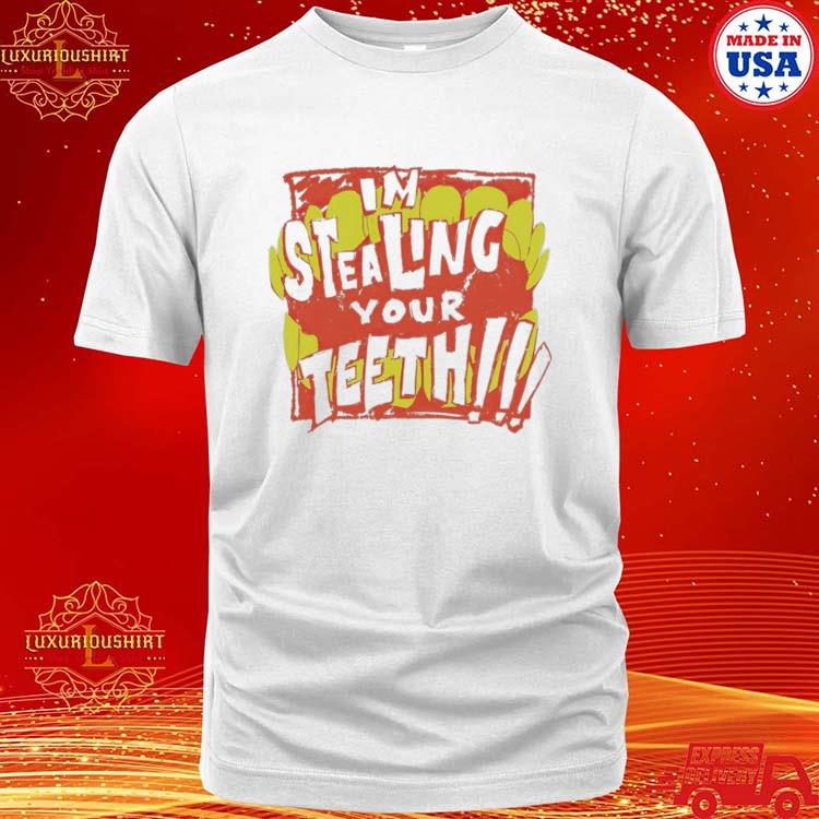 Official i’m Stealing Your Teeth Shirt