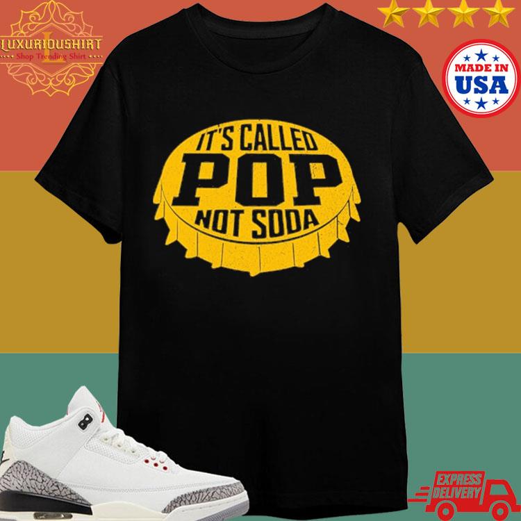 Official It's Called Pop Not Soda Shirt