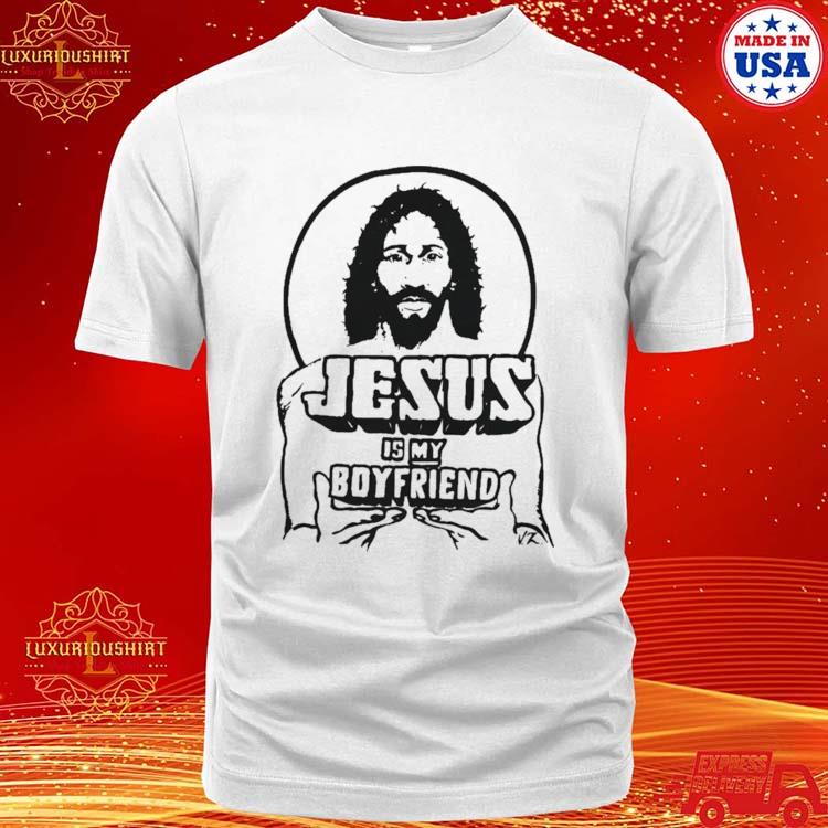 Official Jesus Is My Boyfriend Shirt