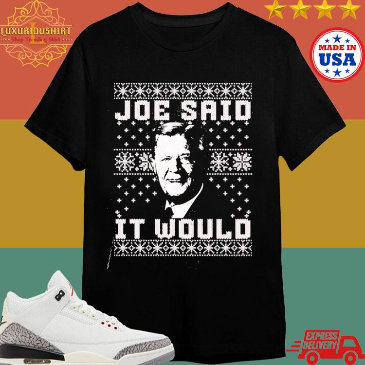 Official Joe Said It Would Christmas Shirt