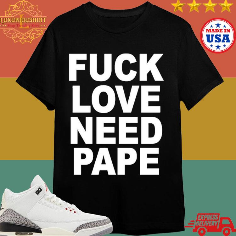 Official Lil Leece Wearing Fuck Love Need Pape T-shirt