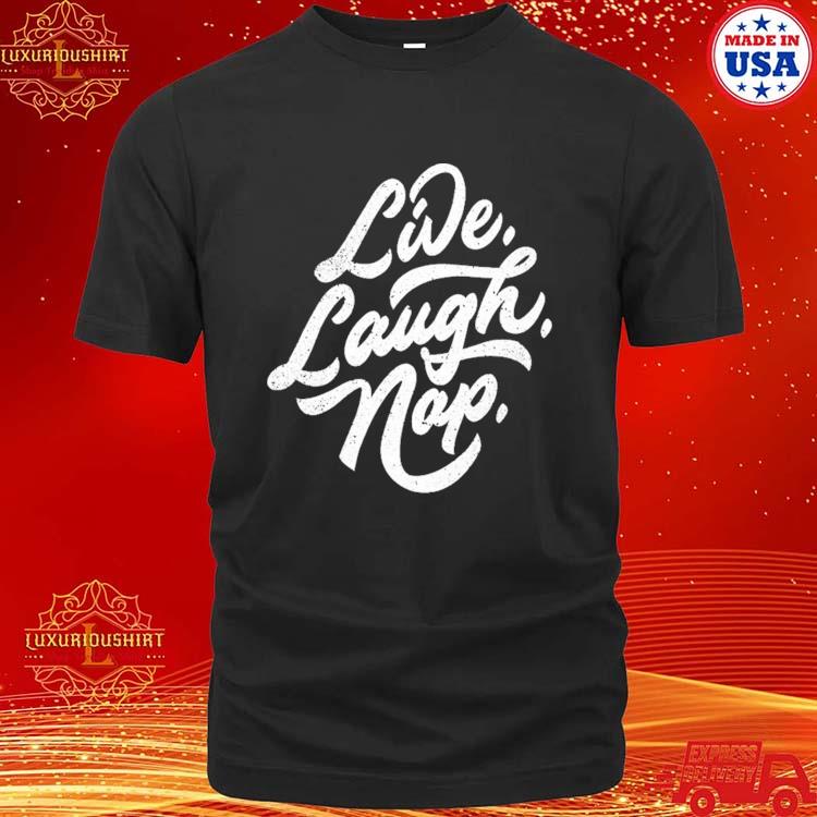 Official live Laugh Nap Shirt