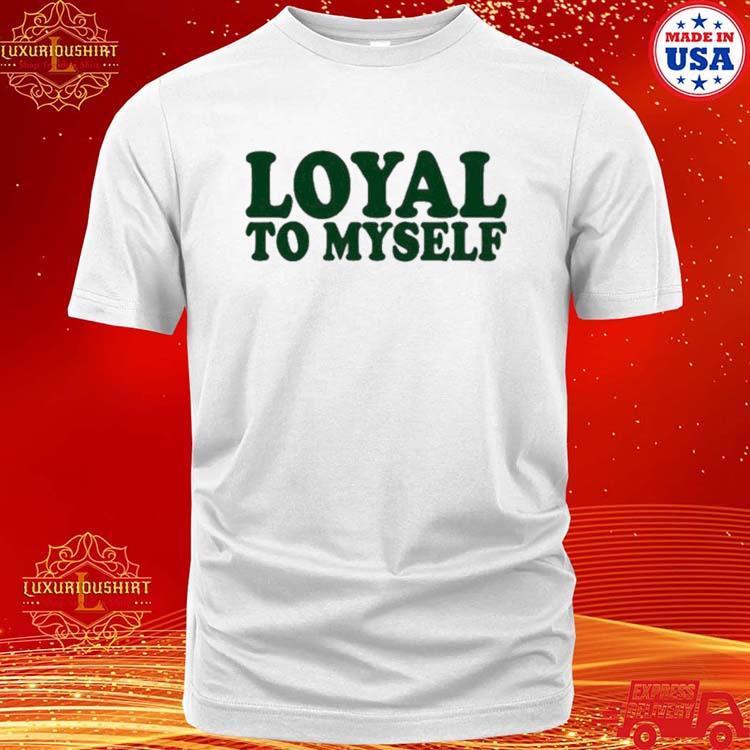 Official miryam Segal Loyal To Myself Shirt