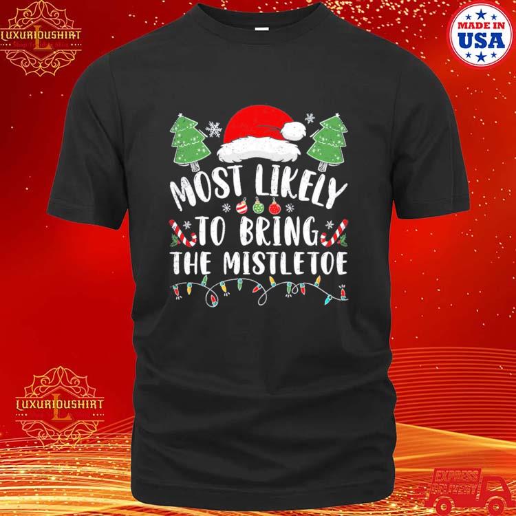 Official most Likely To Bring The Mistletoe Funny Family Christmas T-shirt