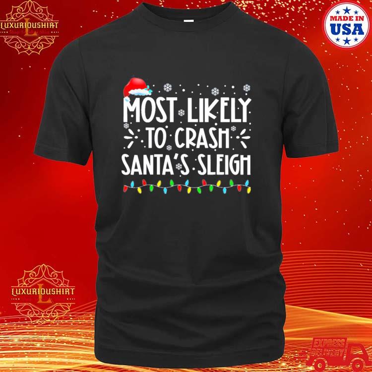 Official most Likely To Crash Santa’s Sleigh Funny Xmas Pajama T-shirt