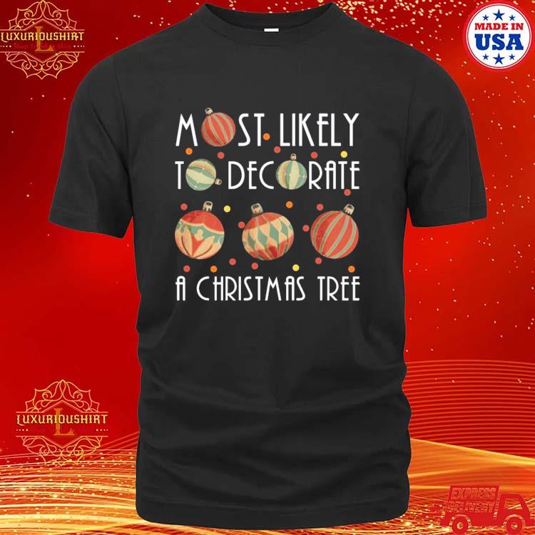 Official most Likely To Decorate A Christmas Tree T-shirt