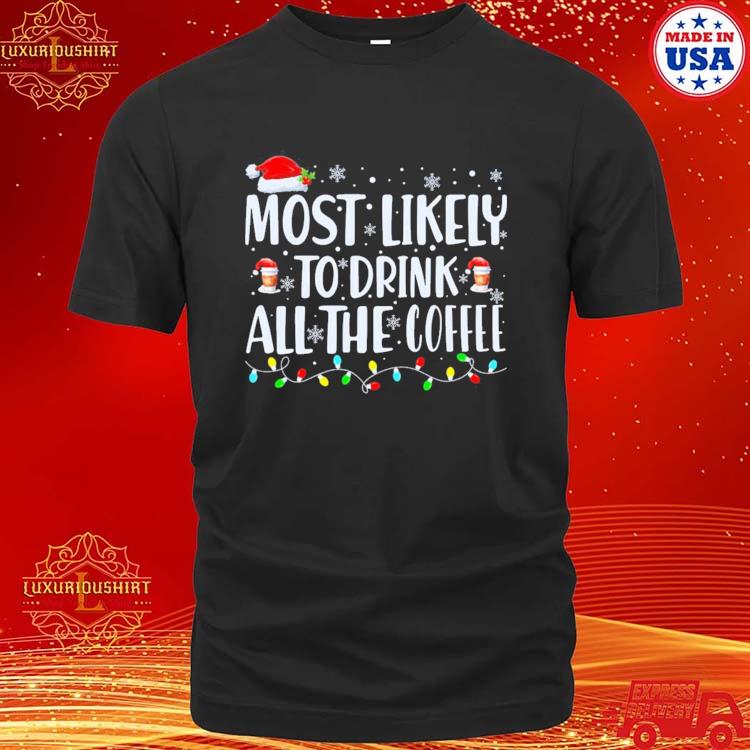 Official most Likely To Drink All The Coffee Funny Family Christmas T-shirt