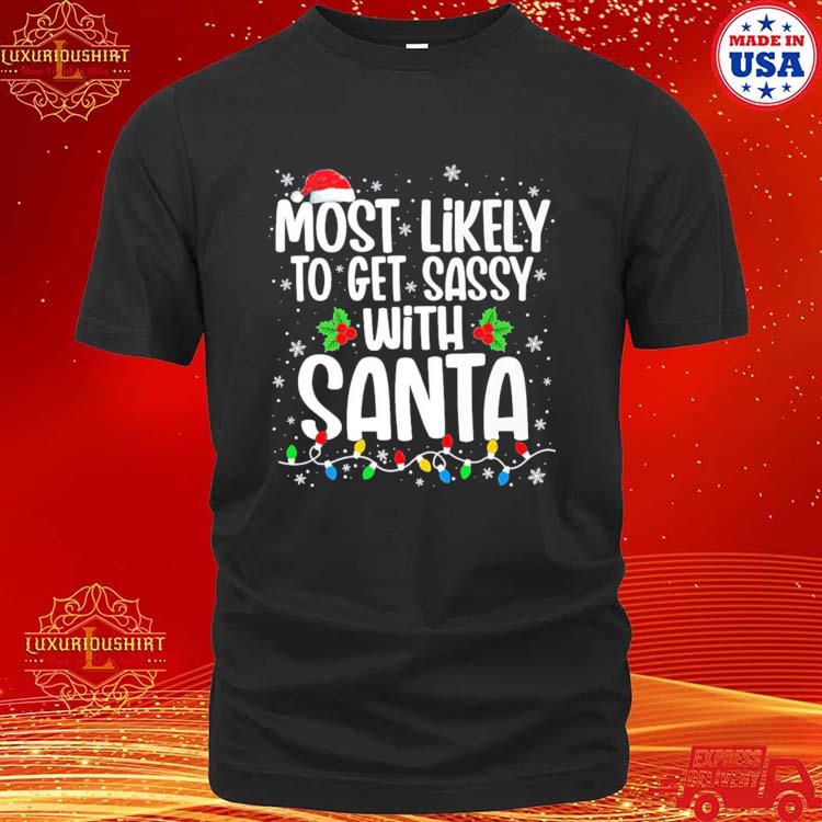 Official most Likely To Get Sassy With Santa Funny Family Christmas T-shirt